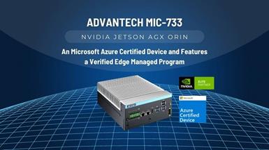 The Advantech MIC-733 with NVIDIA Jetson AGX Orin Is Now a Microsoft Azure Certified Device and Features a Verified Edge Managed Program